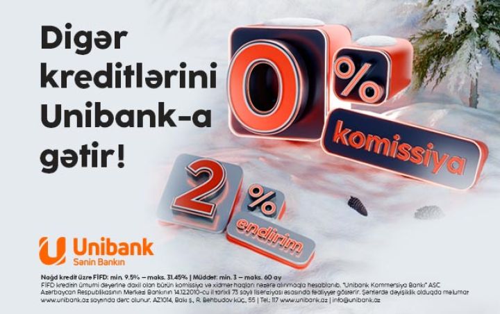 Unibankdan Yeni ilin ilk kredit kampaniyası: 0 % komissiya və faizlərə endirim!